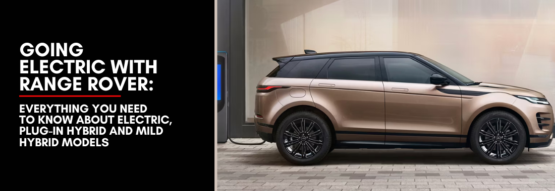 Going Electric with Range Rover: Everything You Need to Know About Electric, Plug-in Hybrid and Mild Hybrid Models